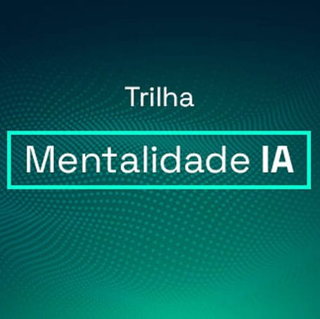 Mentalidade IA – A trilha de cursos corporativos